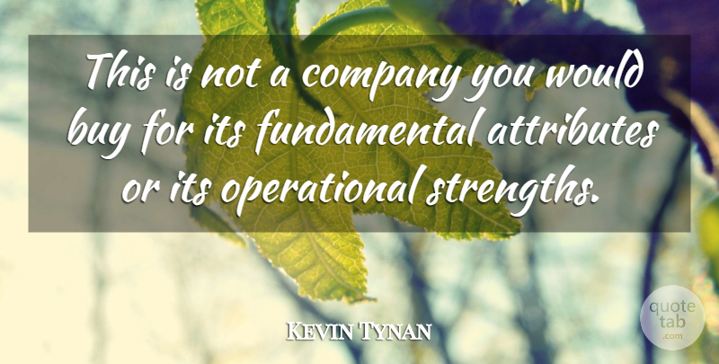 Kevin Tynan Quote About Attributes, Buy, Company: This Is Not A Company...