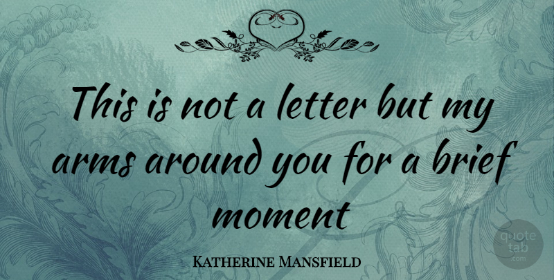 Katherine Mansfield Quote About Arms, Brief, Letter, Moment: This Is Not A Letter...