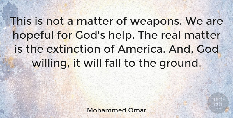 Mohammed Omar Quote About Extinction, God, Hopeful, Matter: This Is Not A Matter...