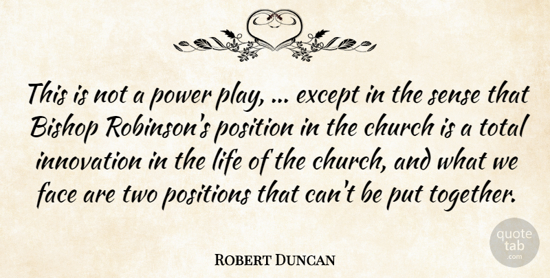 Robert Duncan Quote About Bishop, Church, Except, Face, Innovation: This Is Not A Power...