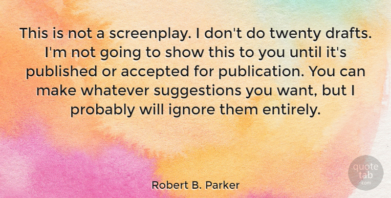 Robert B. Parker Quote About Writing, Want, Twenties: This Is Not A Screenplay...