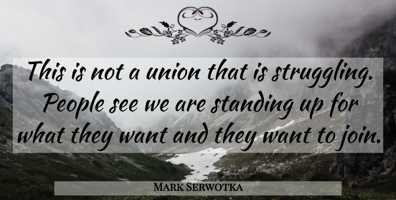 Mark Serwotka Quote About People, Standing, Union: This Is Not A Union...