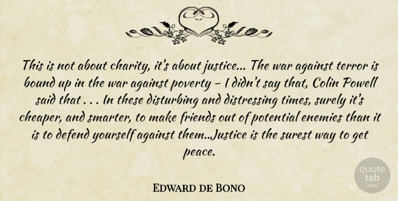 Edward de Bono Quote About War, Justice, Enemy: This Is Not About Charity...