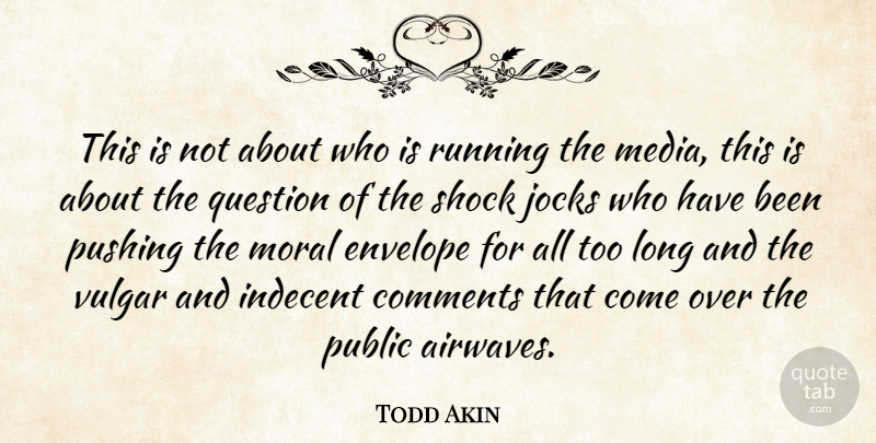 Todd Akin Quote About Comments, Envelope, Indecent, Jocks, Media: This Is Not About Who...