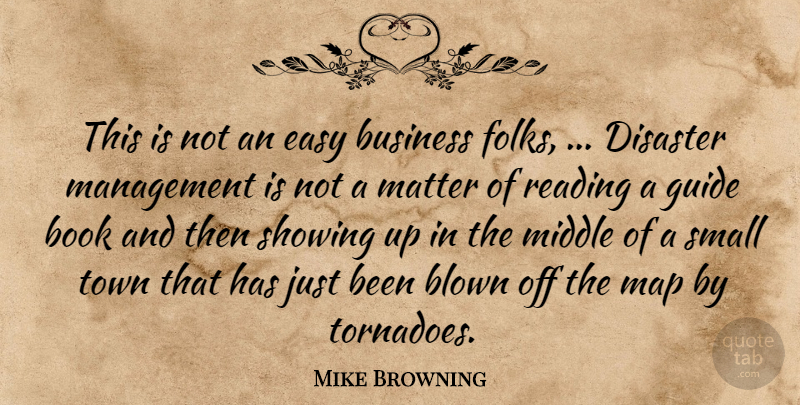 Mike Browning Quote About Blown, Book, Business, Disaster, Easy: This Is Not An Easy...
