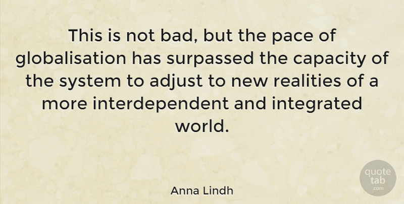 Anna Lindh Quote About Adjust, Integrated, Realities: This Is Not Bad But...