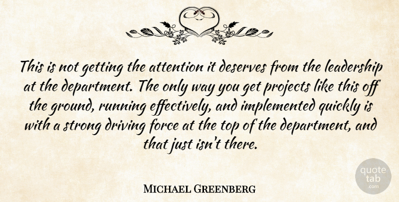 Michael Greenberg Quote About Attention, Deserves, Driving, Force, Leadership: This Is Not Getting The...