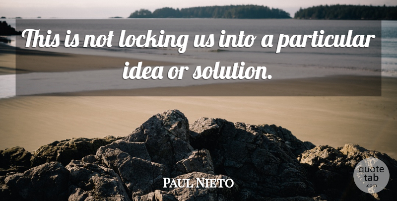 Paul Nieto Quote About Locking, Particular: This Is Not Locking Us...