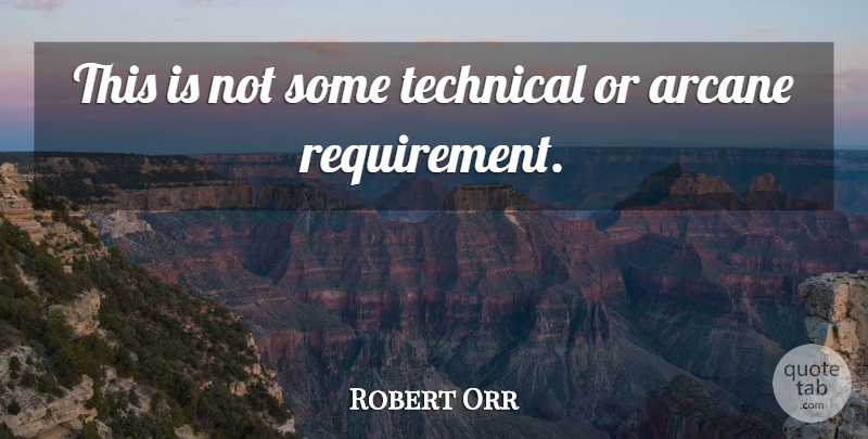 Robert Orr Quote About Technical: This Is Not Some Technical...