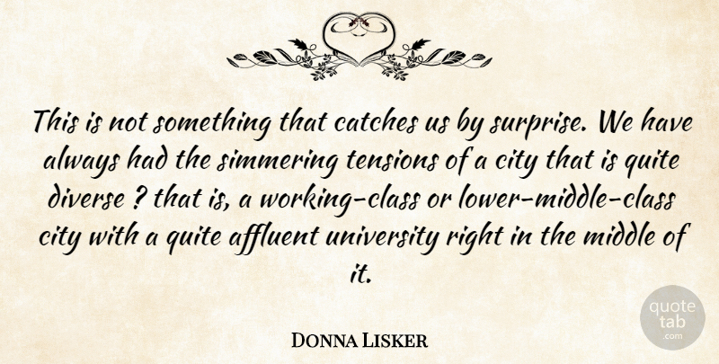Donna Lisker Quote About Affluent, City, Diverse, Middle, Quite: This Is Not Something That...
