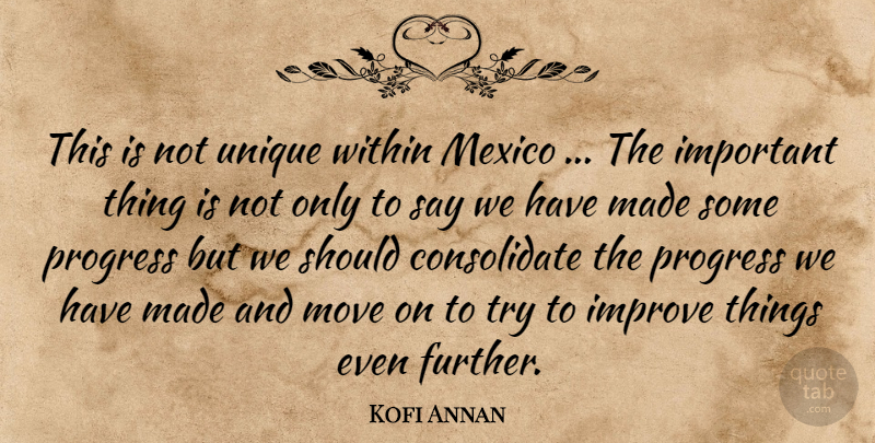 Kofi Annan Quote About Improve, Mexico, Move, Progress, Unique: This Is Not Unique Within...