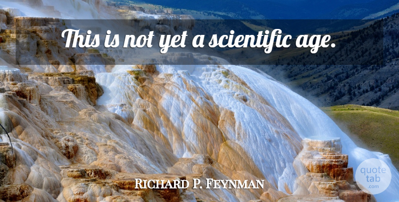 Richard P. Feynman Quote About Age: This Is Not Yet A...