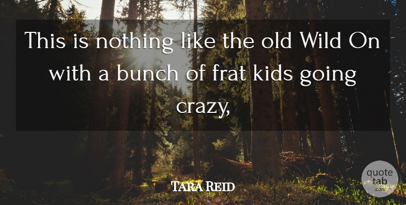 Tara Reid Quote About Bunch, Kids, Wild: This Is Nothing Like The...
