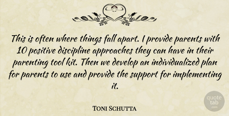 Toni Schutta Quote About Approaches, Develop, Discipline, Fall, Parenting: This Is Often Where Things...
