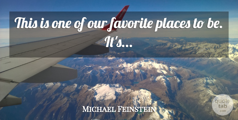 Michael Feinstein Quote About Favorite, Places: This Is One Of Our...