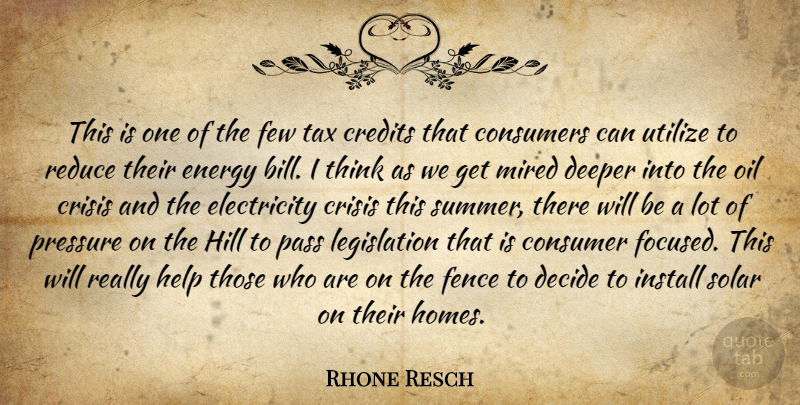 Rhone Resch Quote About Consumers, Credits, Crisis, Decide, Deeper: This Is One Of The...