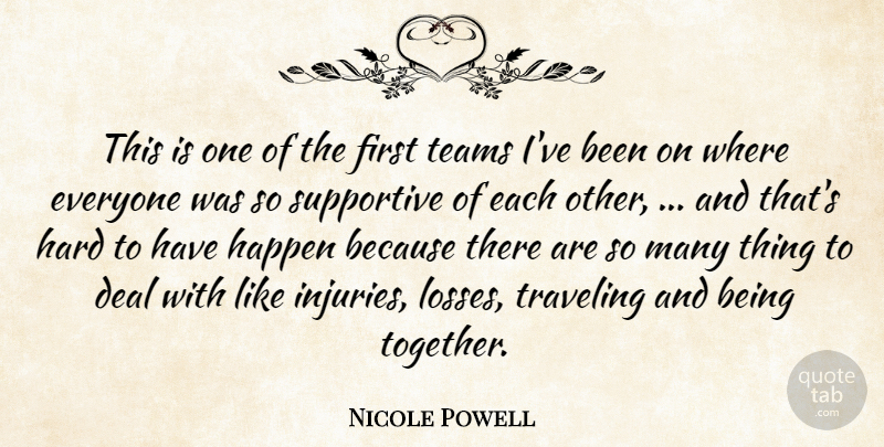Nicole Powell Quote About Deal, Happen, Hard, Supportive, Teams: This Is One Of The...