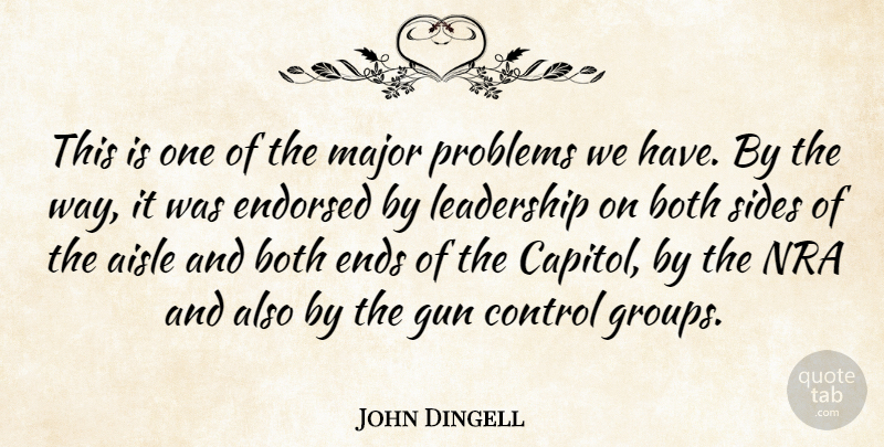 John Dingell Quote About Aisle, Both, Control, Endorsed, Ends: This Is One Of The...