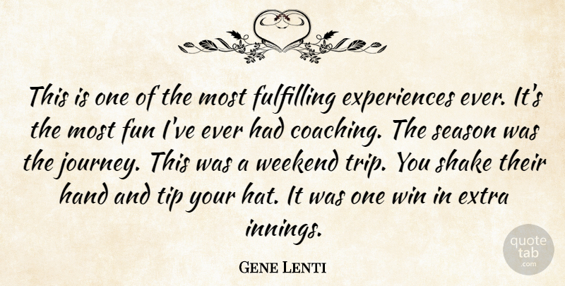 Gene Lenti Quote About Extra, Fulfilling, Fun, Hand, Season: This Is One Of The...