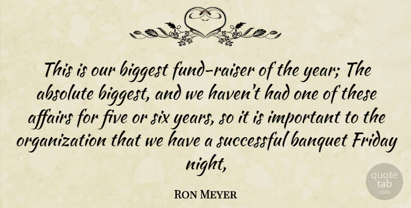 Ron Meyer Quote About Absolute, Affairs, Banquet, Biggest, Five: This Is Our Biggest Fund...