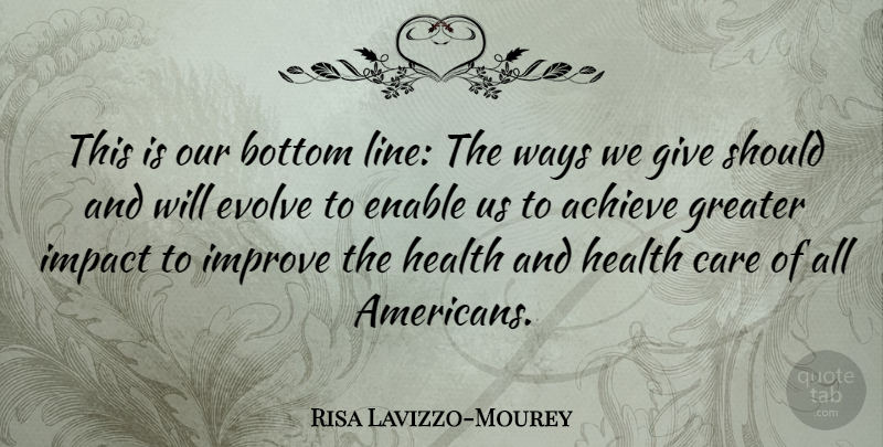 Risa Lavizzo-Mourey Quote About Achieve, Bottom, Enable, Evolve, Greater: This Is Our Bottom Line...