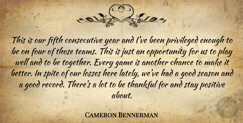 Cameron Bennerman Quote About Chance, Fifth, Four, Game, Good: This Is Our Fifth Consecutive...