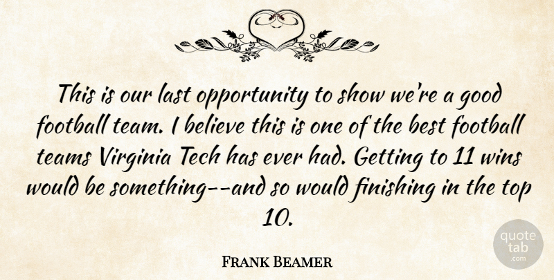 Frank Beamer Quote About Believe, Best, Finishing, Football, Good: This Is Our Last Opportunity...
