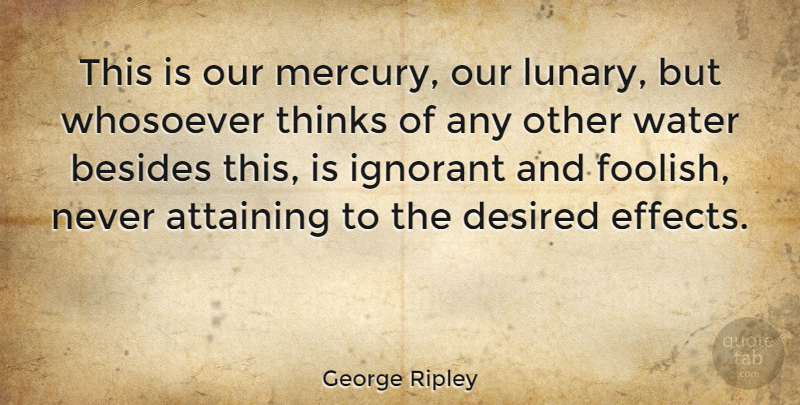 George Ripley Quote About Stupid, Thinking, Water: This Is Our Mercury Our...