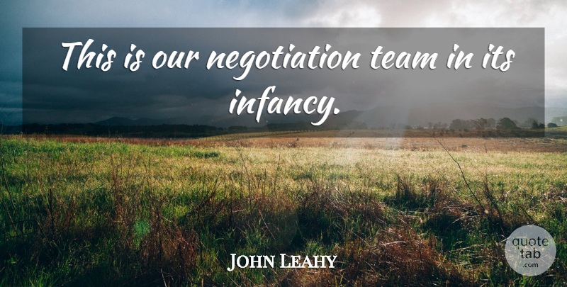 John Leahy Quote About Team: This Is Our Negotiation Team...