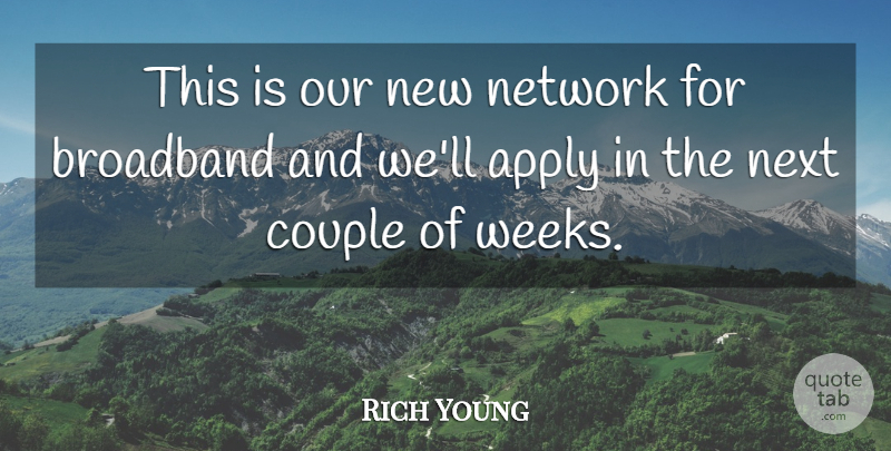Rich Young Quote About Apply, Broadband, Couple, Network, Next: This Is Our New Network...