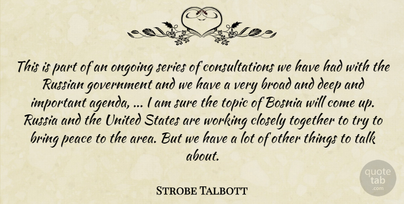 Strobe Talbott Quote About Bosnia, Bring, Broad, Closely, Deep: This Is Part Of An...