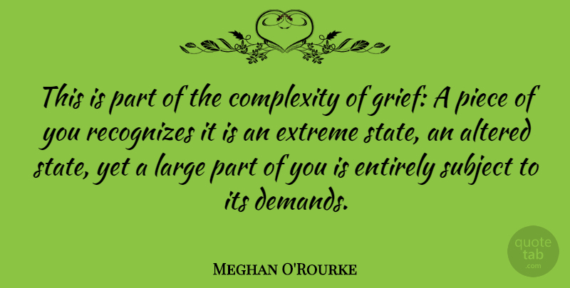 Meghan O'Rourke Quote About Grief, Pieces, Demand: This Is Part Of The...
