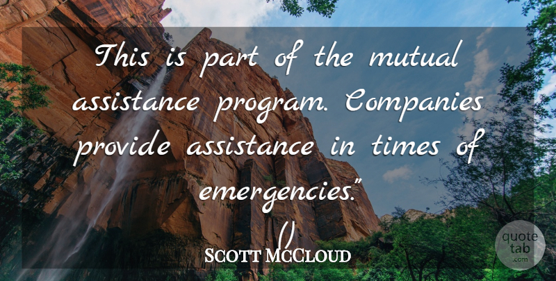 Scott McCloud Quote About Assistance, Companies, Mutual, Provide: This Is Part Of The...
