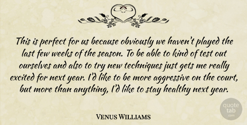 Venus Williams Quote About Aggressive, Excited, Few, Gets, Healthy: This Is Perfect For Us...