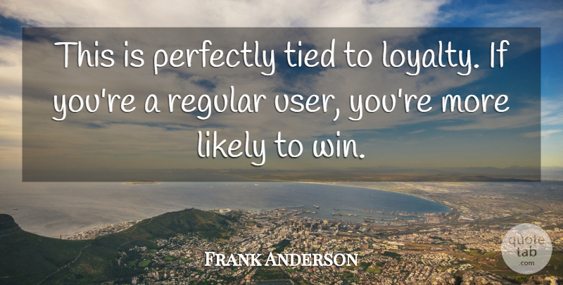 Frank Anderson Quote About Likely, Perfectly, Regular, Tied: This Is Perfectly Tied To...