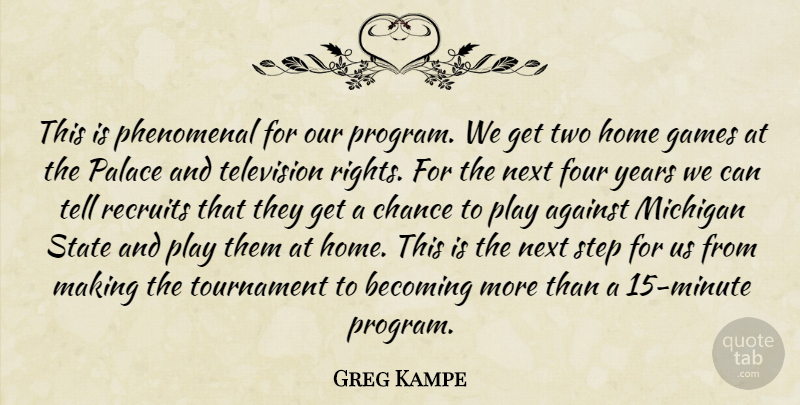 Greg Kampe Quote About Against, Becoming, Chance, Four, Games: This Is Phenomenal For Our...