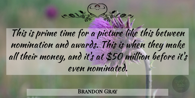 Brandon Gray Quote About Million, Nomination, Picture, Prime, Time: This Is Prime Time For...