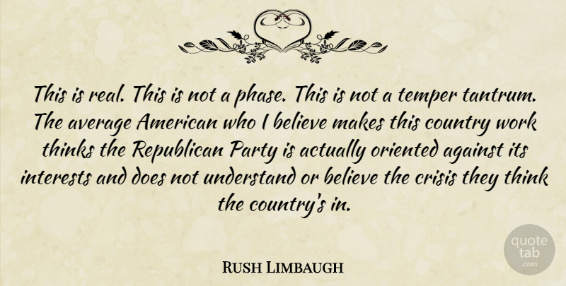 Rush Limbaugh Quote About Country, Real, Believe: This Is Real This Is...