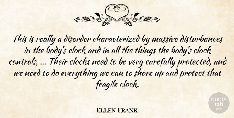 Ellen Frank Quote About Carefully, Clock, Clocks, Disorder, Fragile: This Is Really A Disorder...