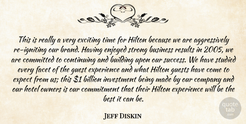 Jeff Diskin Quote About Best, Billion, Building, Business, Commitment: This Is Really A Very...