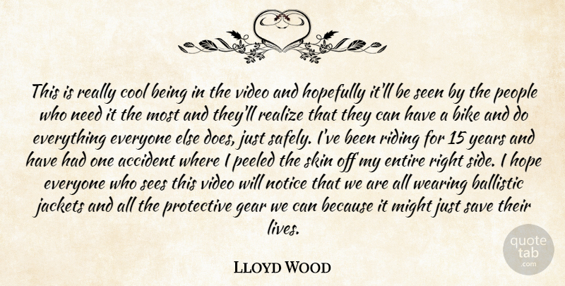 Lloyd Wood Quote About Accident, Bike, Cool, Entire, Gear: This Is Really Cool Being...