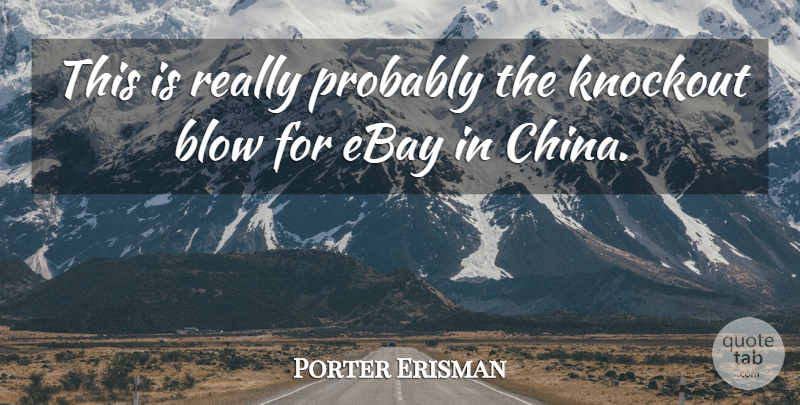 Porter Erisman Quote About Blow, Ebay: This Is Really Probably The...