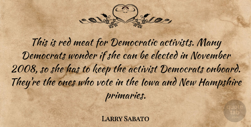 Larry Sabato Quote About Activist, Democratic, Democrats, Elected, Hampshire: This Is Red Meat For...