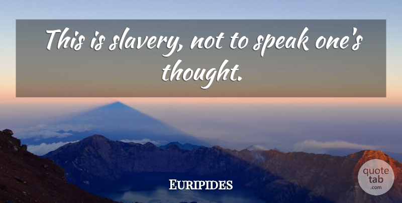 Euripides Quote About Freedom, Literature, Slavery: This Is Slavery Not To...