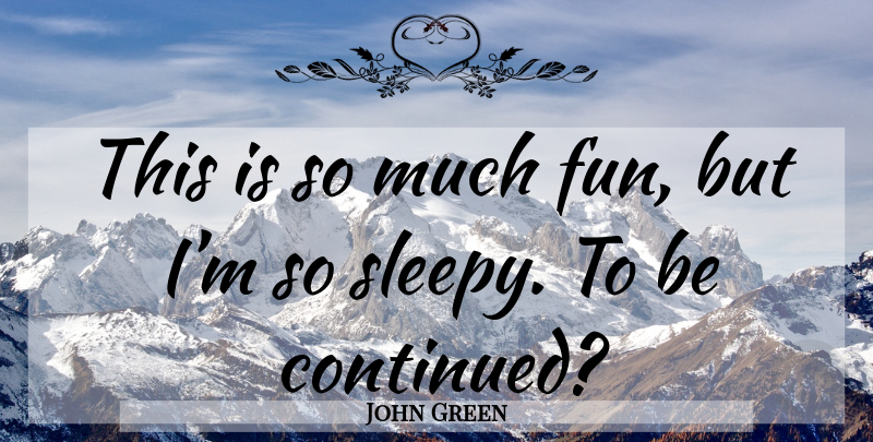 John Green Quote About Fun, Sleepy, Alaska Young: This Is So Much Fun...
