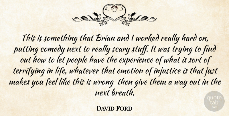 David Ford Quote About Brian, Comedy, Emotion, Emotions, Experience: This Is Something That Brian...