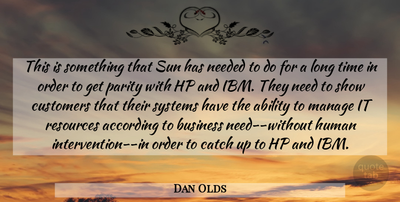 Dan Olds Quote About Ability, According, Business, Catch, Customers: This Is Something That Sun...