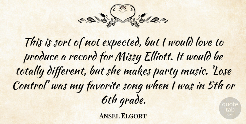 Ansel Elgort Quote About Favorite, Love, Music, Party, Produce: This Is Sort Of Not...
