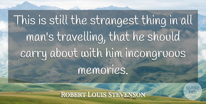 Robert Louis Stevenson Quote About Memories, Men, Should: This Is Still The Strangest...