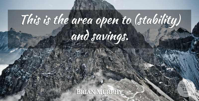 Brian Murphy Quote About Area, Open: This Is The Area Open...
